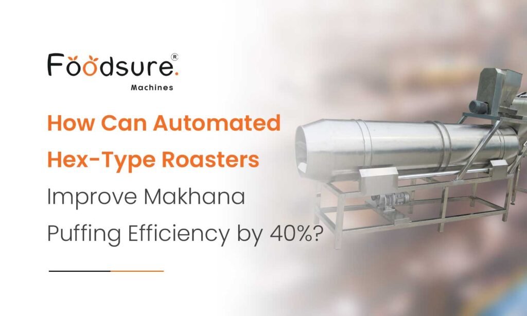 Automated Hex-Type Roaster for Makhana