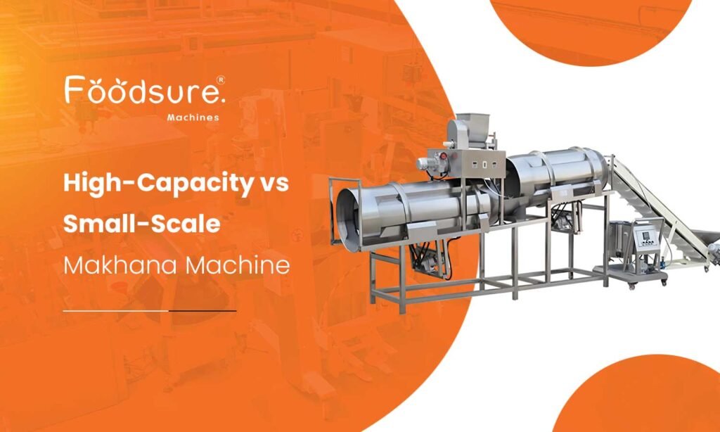 High-Capacity Vs Small-Scale Makhana Machines
