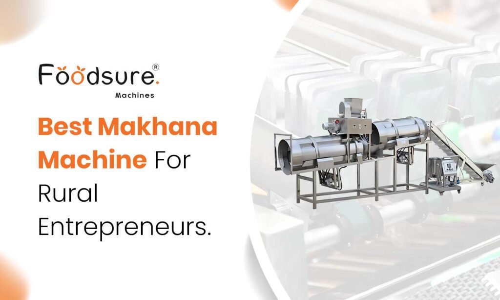 Best Makhana Machine for Rural Entrepreneurs