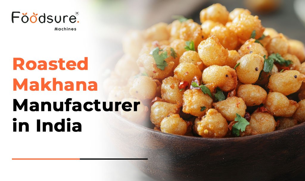 Roasted makhana manufacturer in India