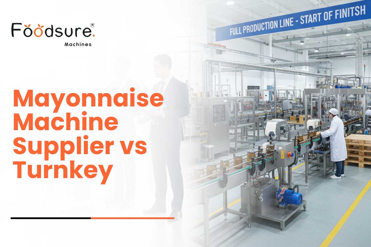 Mayonnaise Machine Supplier vs Turnkey Manufacturer: Which Partner Should You Choose?