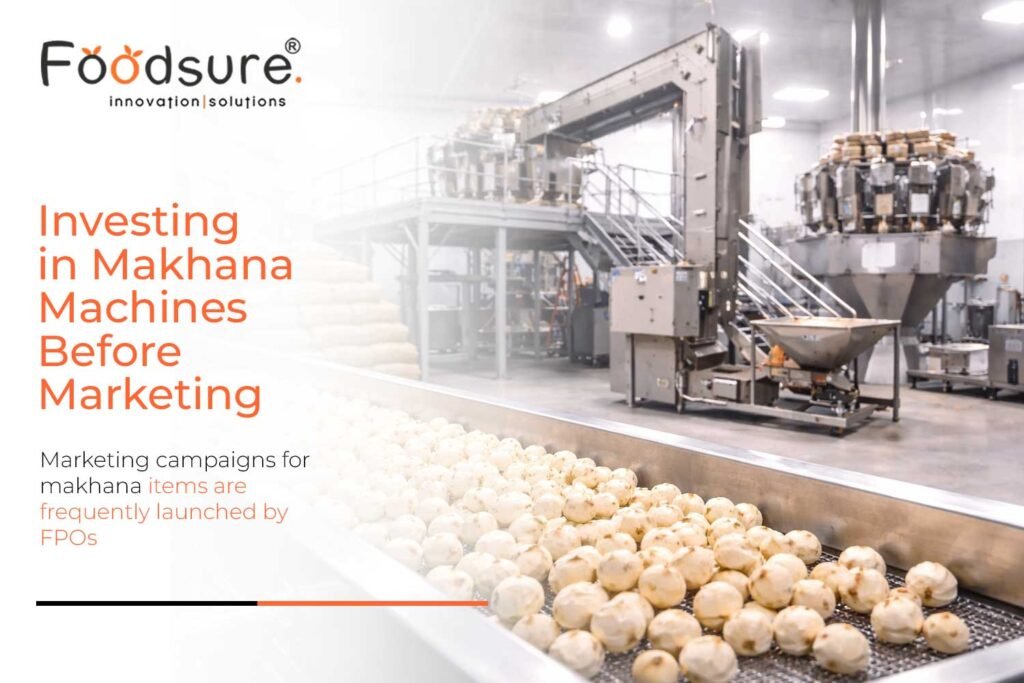 Investing in Makhana Machines Before Marketing